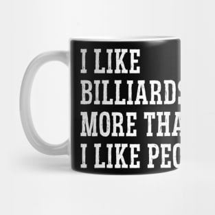 I Like Billiards More Than I Like People Billiards Pool Cue Mug